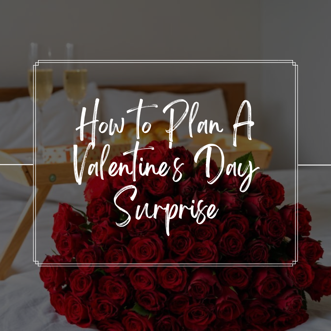 How To Plan A Valentine's Day Surprise