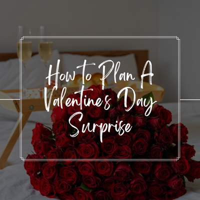 How To Plan A Valentine's Day Surprise
