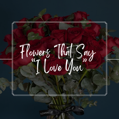 Flowers That Say I Love You